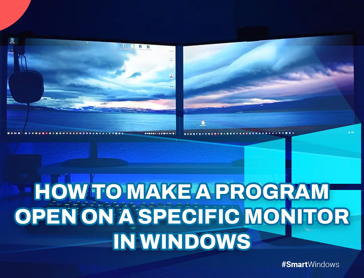 how to make a program open on a specific monitor windows 11